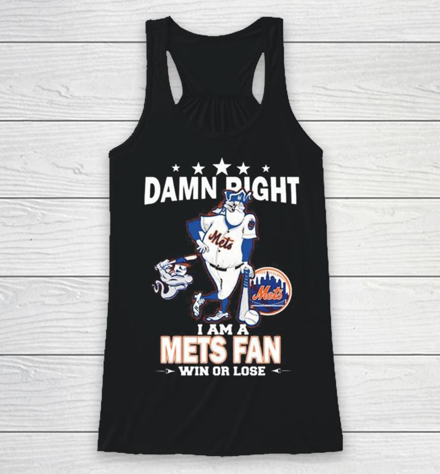 Mlb Damn Right I Am A New York Mets Mascot Fan Win Or Lose 2023 Racerback Tank