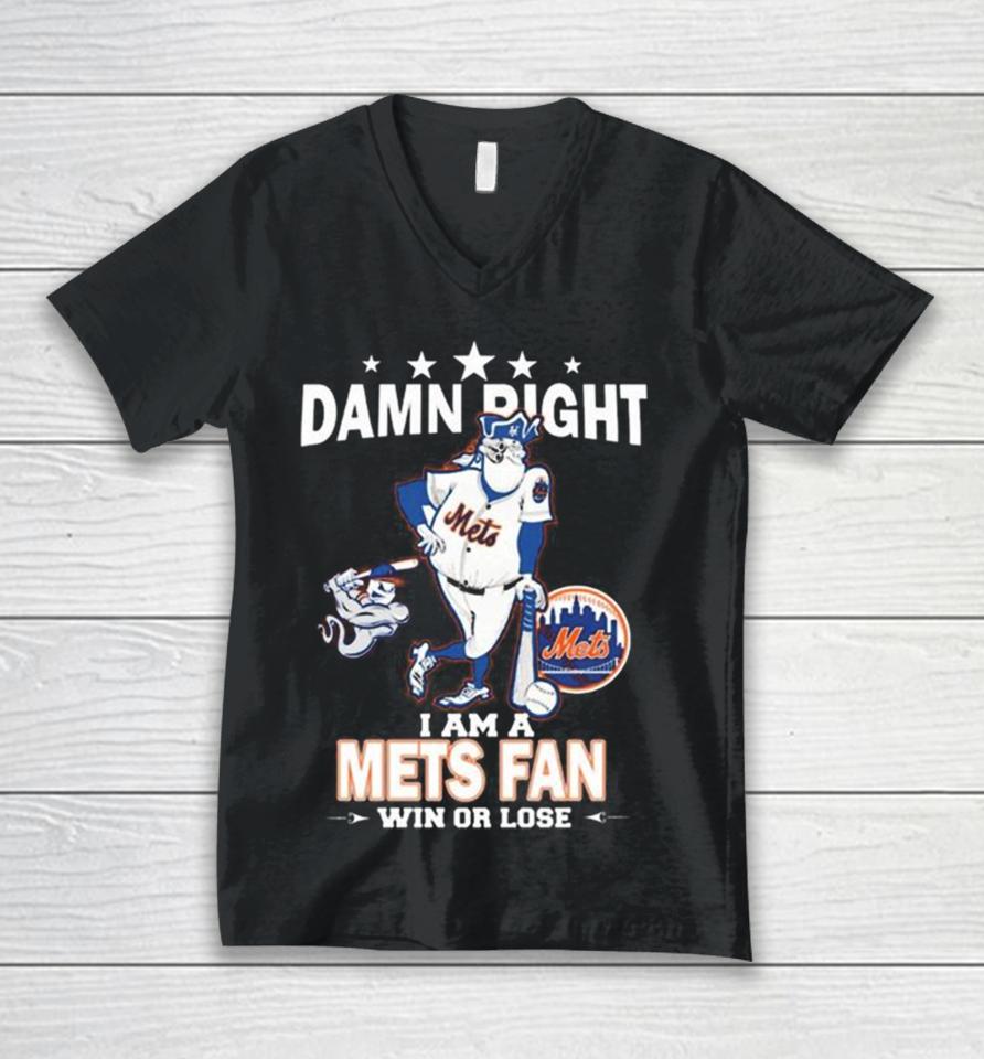 Mlb Damn Right I Am A New York Mets Mascot Fan Win Or Lose 2023 Unisex V-Neck T-Shirt