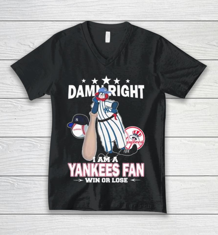 Mlb Damn Right I Am A New York Yankees Mascot Fan Win Or Lose 2023 Unisex V-Neck T-Shirt