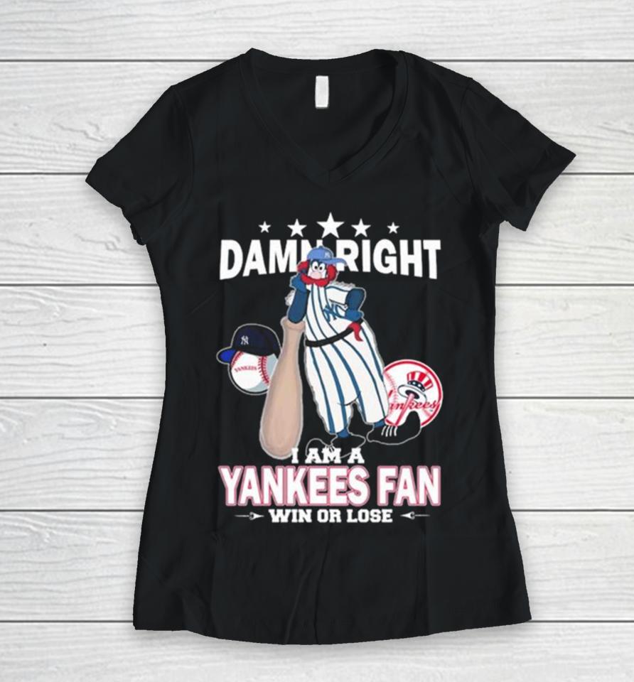 Mlb Damn Right I Am A New York Yankees Mascot Fan Win Or Lose 2023 Women V-Neck T-Shirt