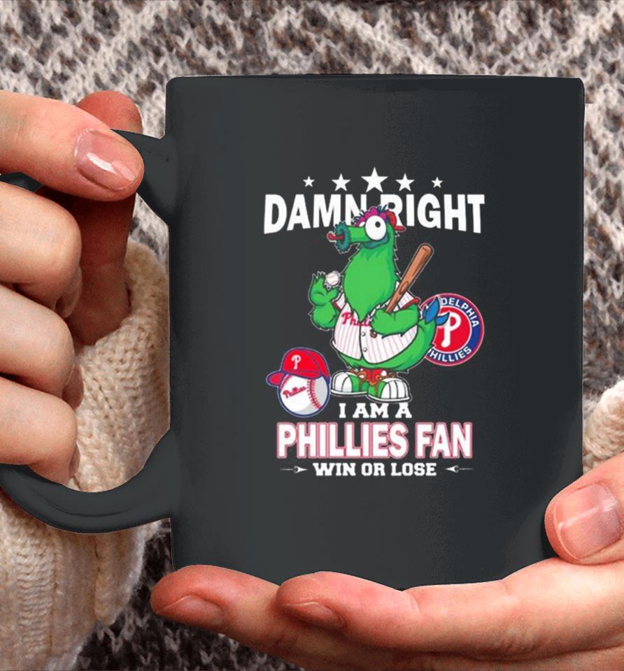 Mlb Damn Right I Am A Philadelphia Phillies Mascot Fan Win Or Lose 2023 Coffee Mug