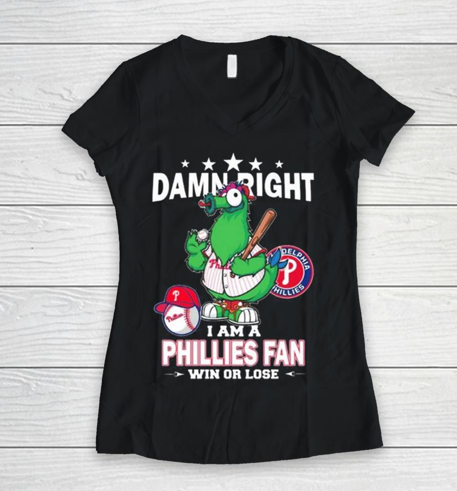 Mlb Damn Right I Am A Philadelphia Phillies Mascot Fan Win Or Lose 2023 Women V-Neck T-Shirt