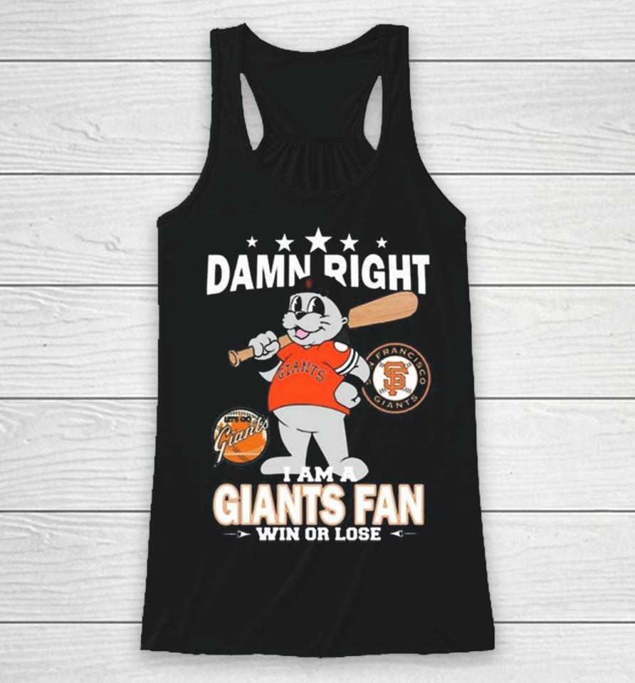 Mlb Damn Right I Am A San Francisco Giants Mascot Fan Win Or Lose 2023 Racerback Tank