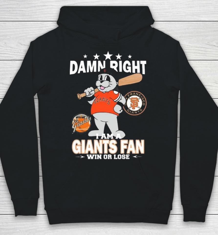 Mlb Damn Right I Am A San Francisco Giants Mascot Fan Win Or Lose 2023 Hoodie