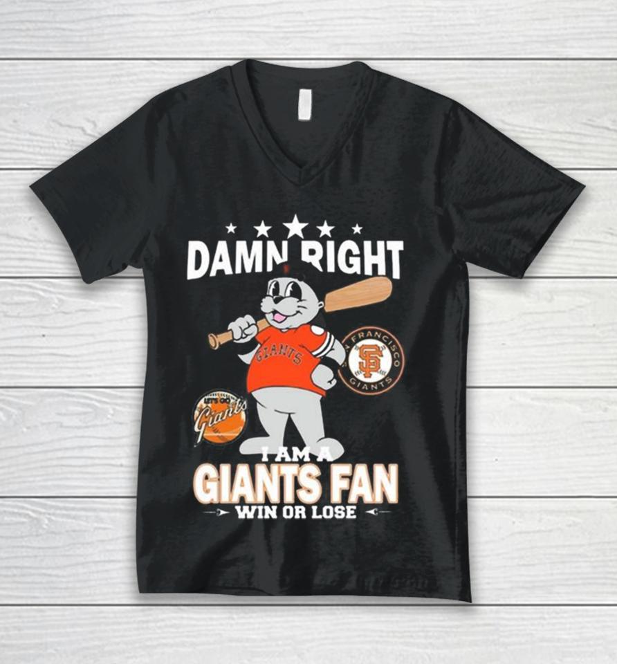 Mlb Damn Right I Am A San Francisco Giants Mascot Fan Win Or Lose 2023 Unisex V-Neck T-Shirt