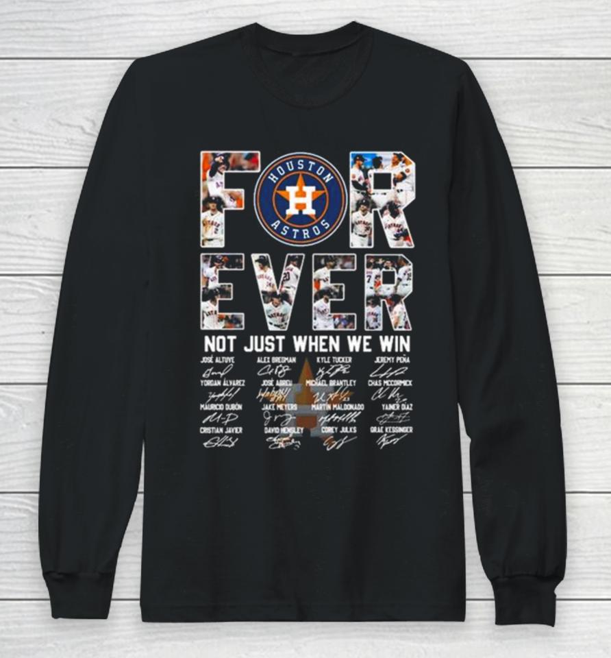 Mlb Houston Astros 2023 Forever Not Just When We Win Signatures Long Sleeve T-Shirt