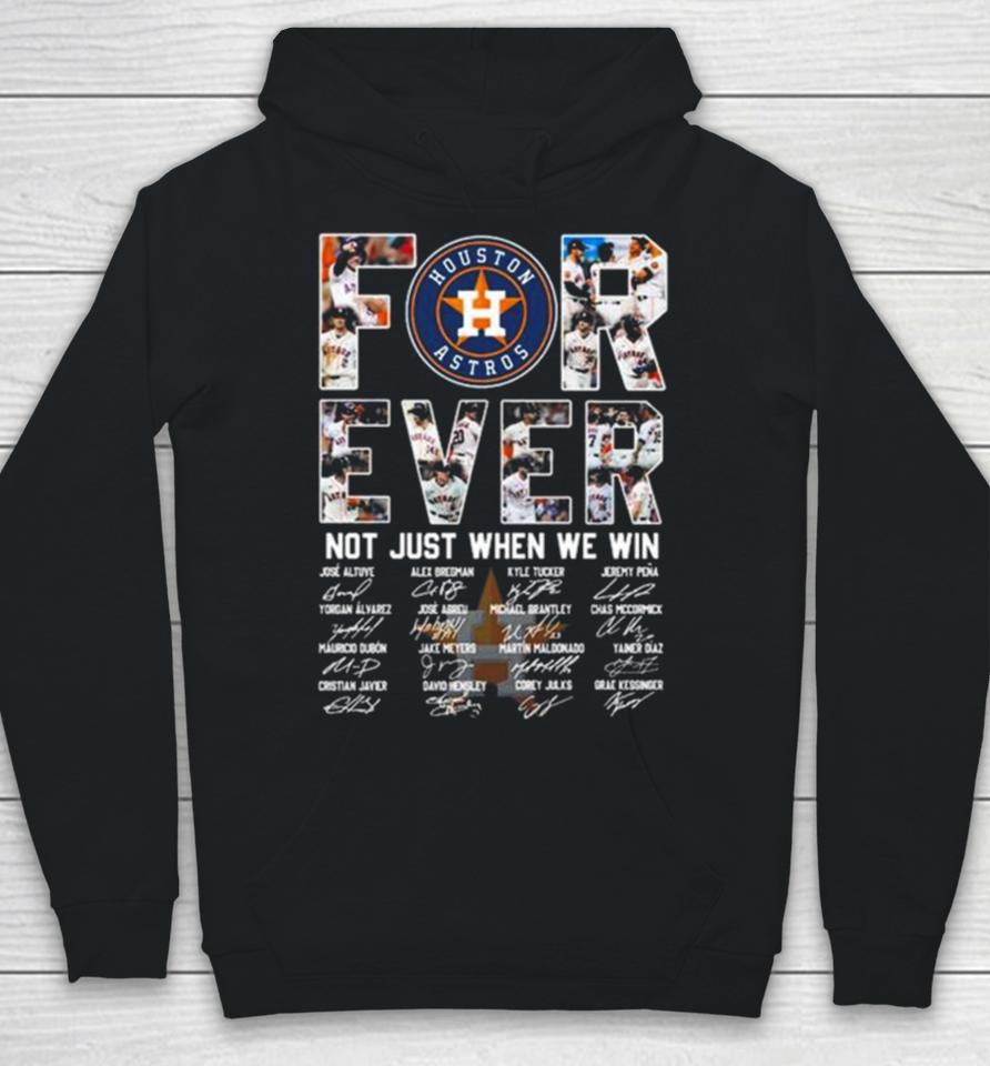 Mlb Houston Astros 2023 Forever Not Just When We Win Signatures Hoodie