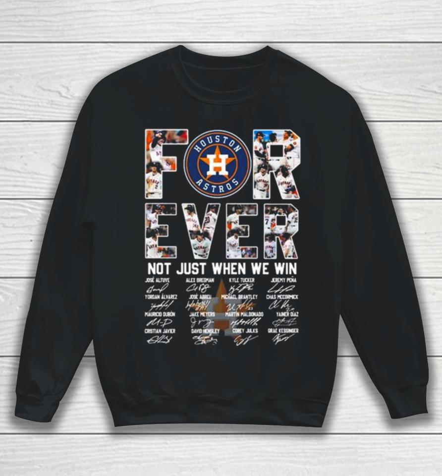 Mlb Houston Astros 2023 Forever Not Just When We Win Signatures Sweatshirt