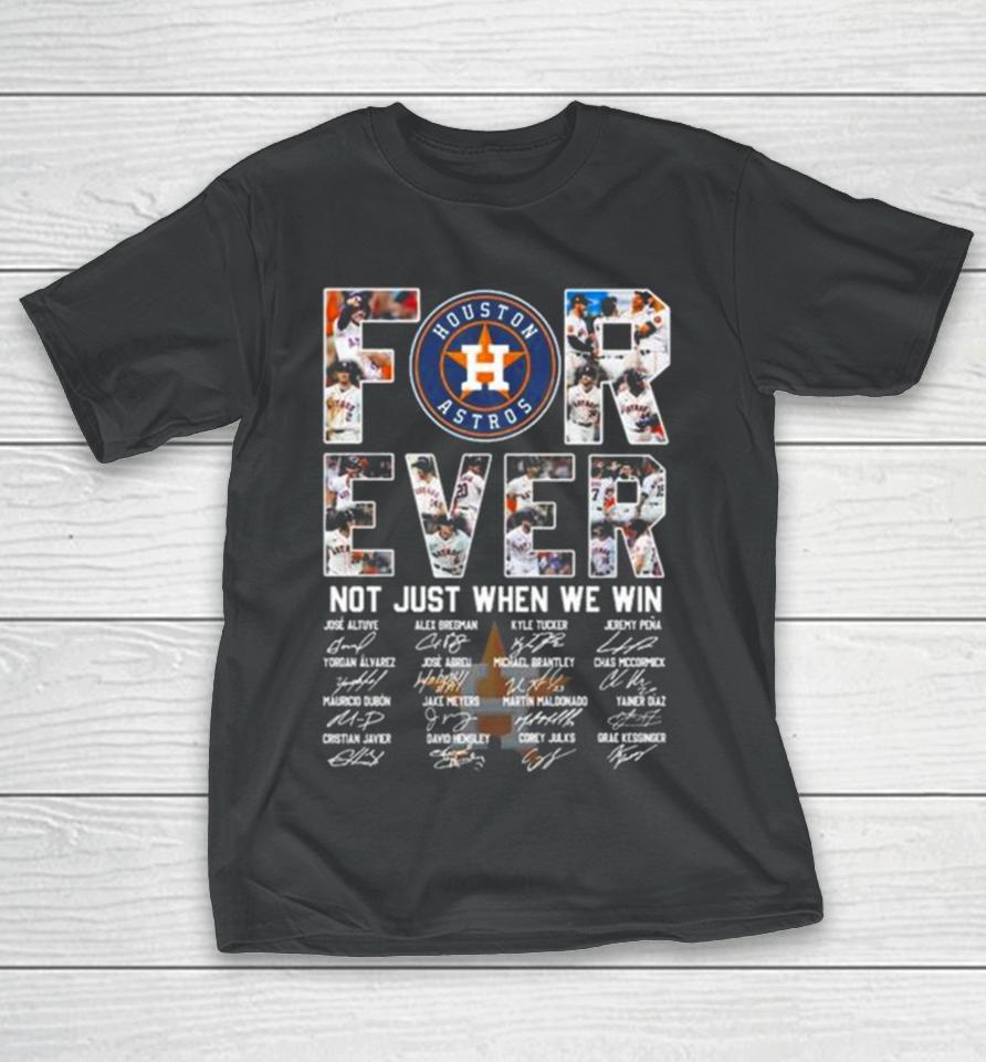 Mlb Houston Astros 2023 Forever Not Just When We Win Signatures T-Shirt