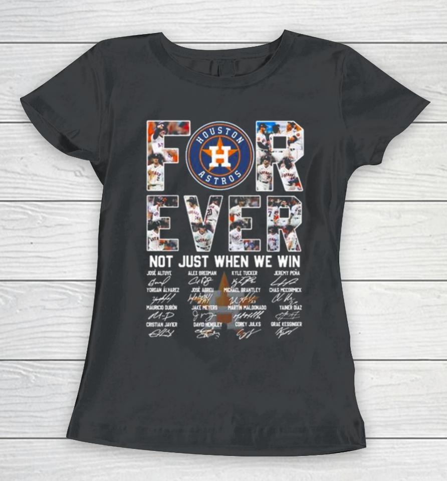 Mlb Houston Astros 2023 Forever Not Just When We Win Signatures Women T-Shirt