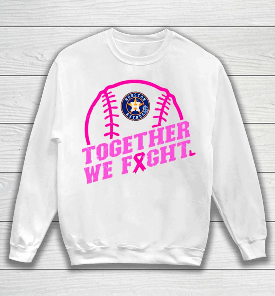 Mlb Houston Astros Baseball Team Pink Ribbon Together We Fight 2023 Sweatshirt