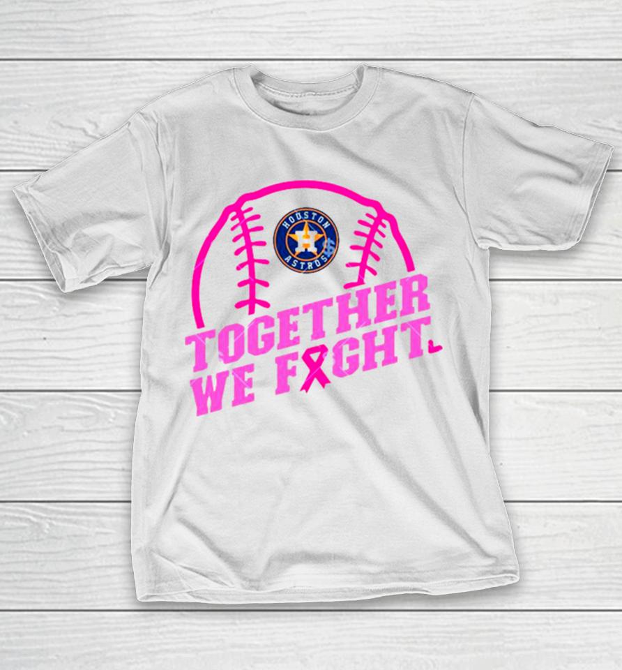Mlb Houston Astros Baseball Team Pink Ribbon Together We Fight 2023 T-Shirt