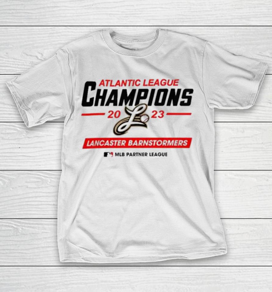 Mlb Lancaster Barnstormers Atlantic League 2023 Champions T-Shirt