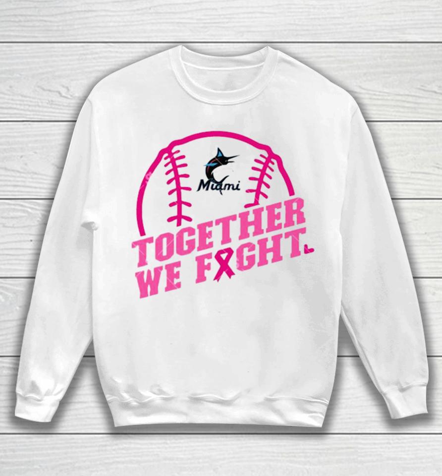 Mlb Miami Marlins Baseball Team Pink Ribbon Together We Fight 2023 Sweatshirt