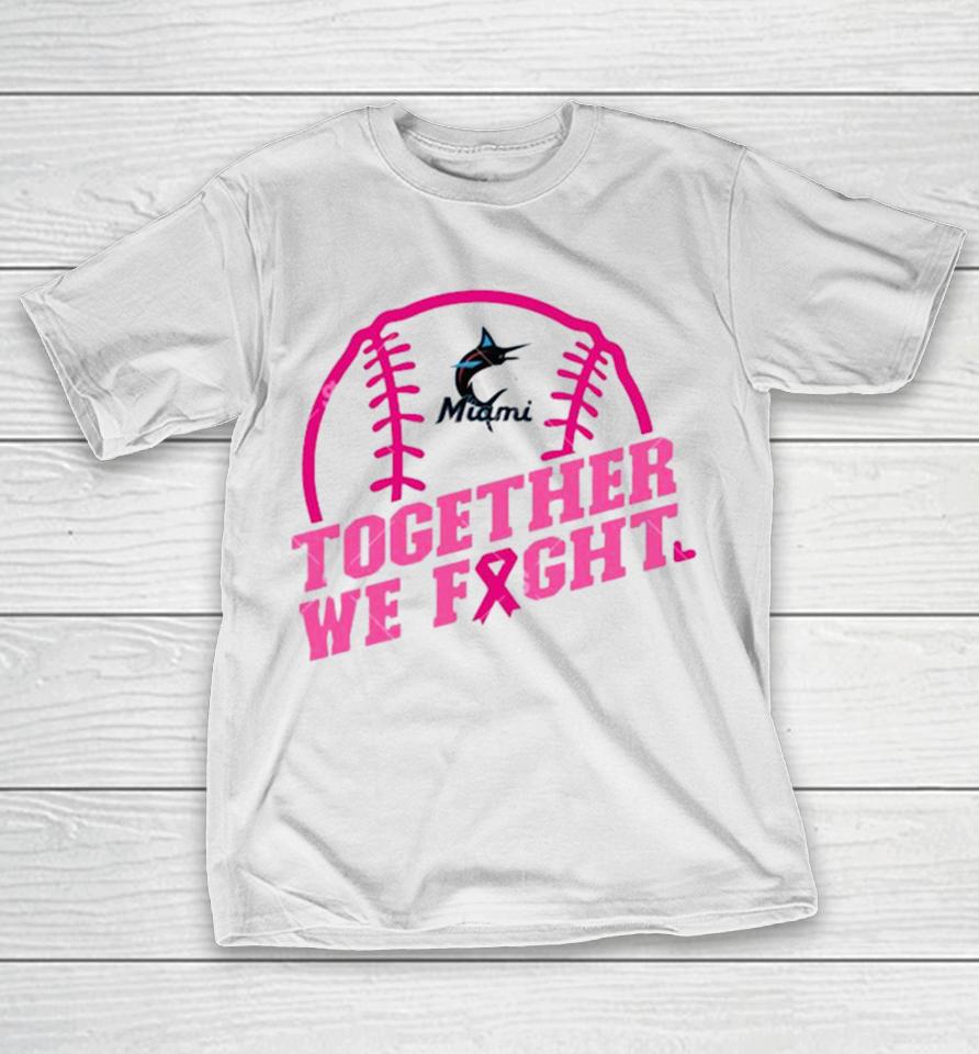 Mlb Miami Marlins Baseball Team Pink Ribbon Together We Fight 2023 T-Shirt