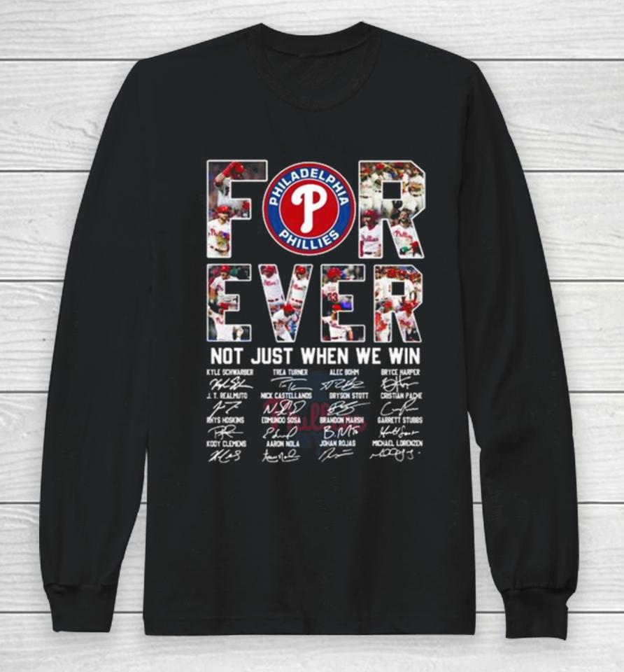 Mlb Philadelphia Phillies 2023 Forever Not Just When We Win Signatures Long Sleeve T-Shirt