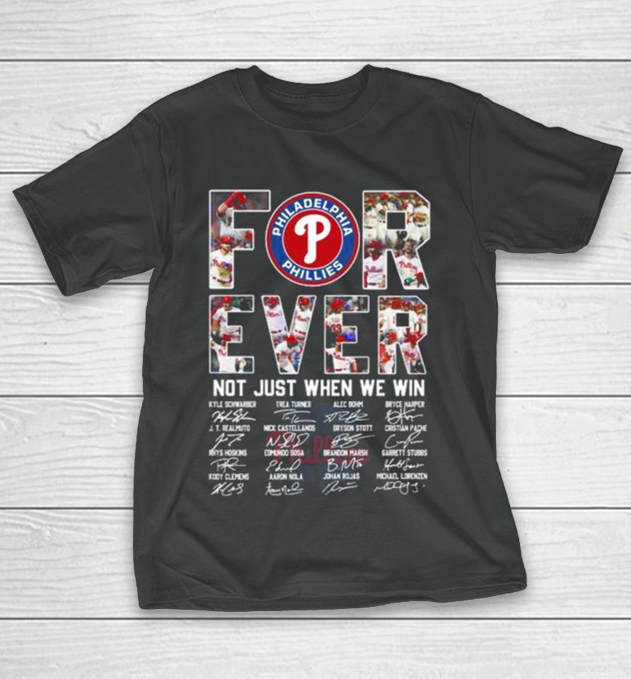 Mlb Philadelphia Phillies 2023 Forever Not Just When We Win Signatures T-Shirt