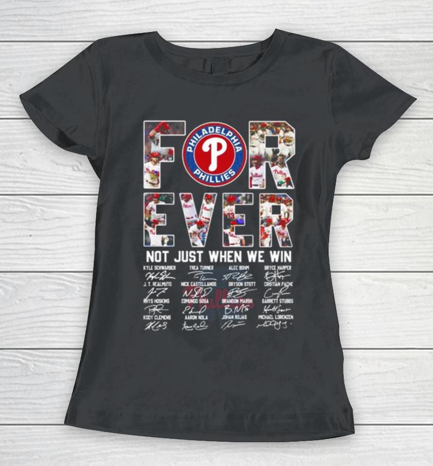 Mlb Philadelphia Phillies 2023 Forever Not Just When We Win Signatures Women T-Shirt