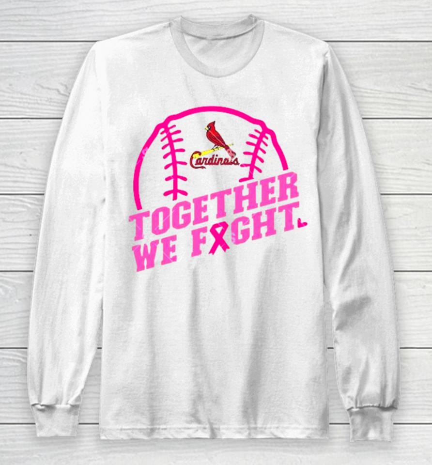 Mlb St Louis Cardinals Baseball Team Pink Ribbon Together We Fight 2023 Long Sleeve T-Shirt