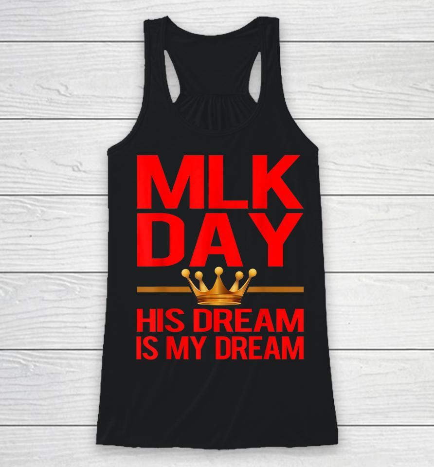 Mlk Day Martin Luther King His Dream Is My Dream Racerback Tank