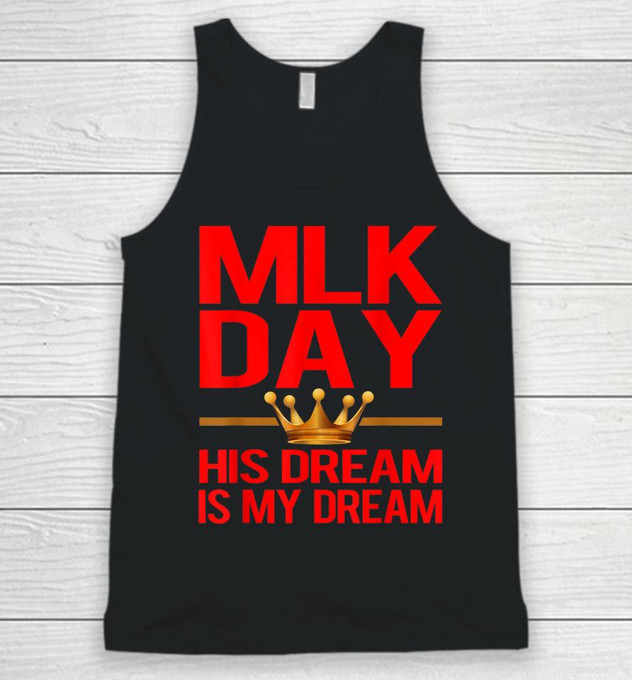 Mlk Day Martin Luther King His Dream Is My Dream Unisex Tank Top