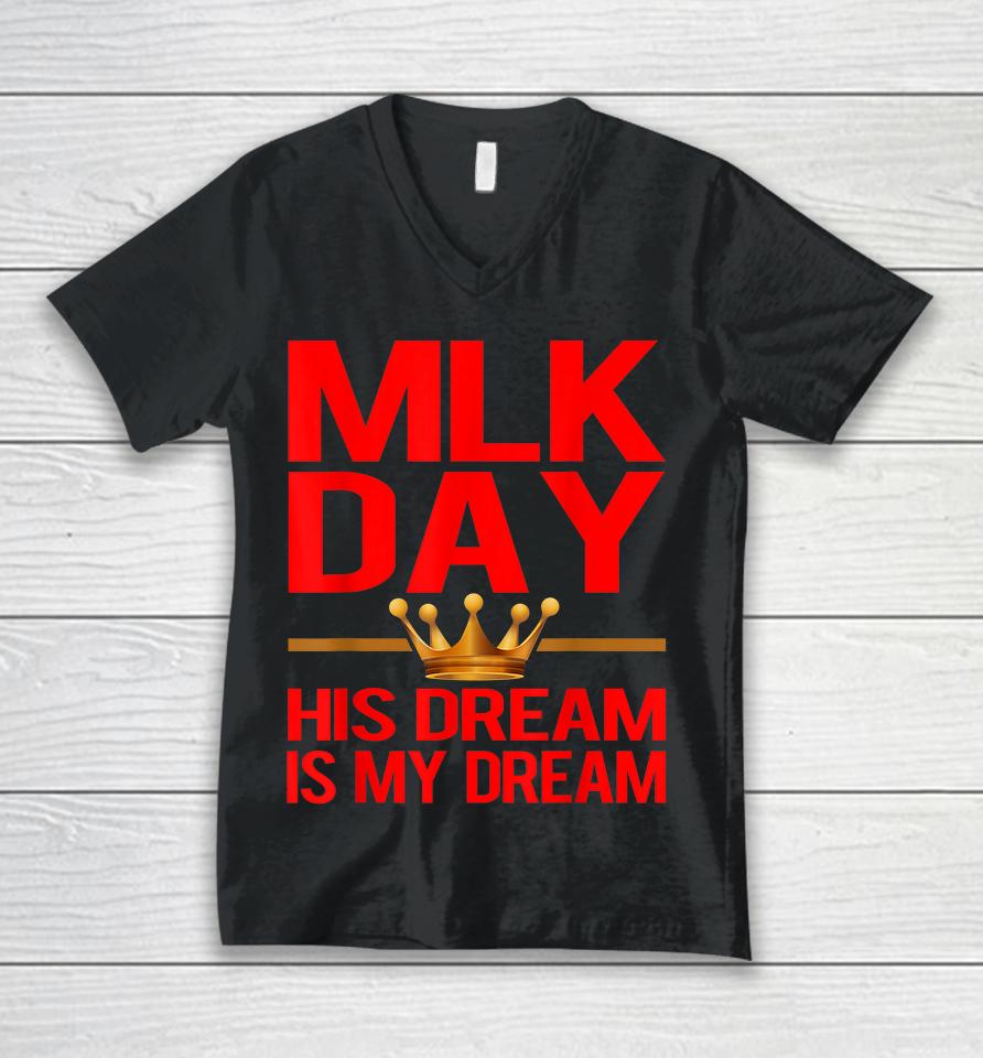 Mlk Day Martin Luther King His Dream Is My Dream Unisex V-Neck T-Shirt