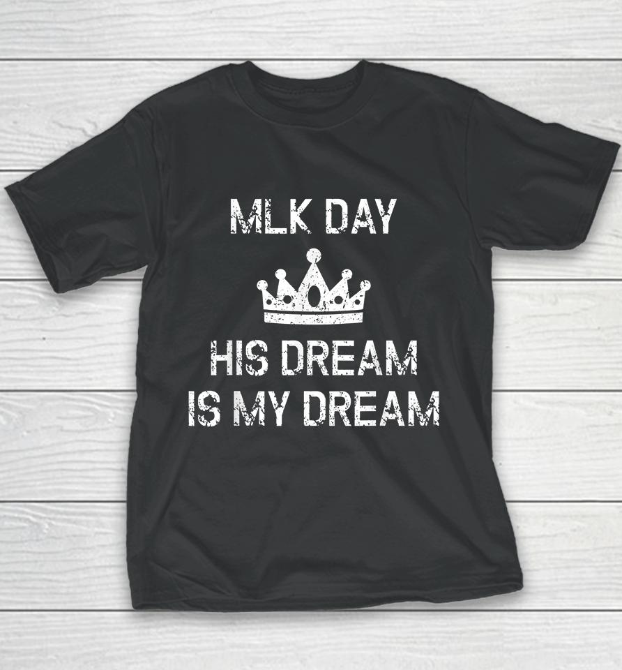Mlk Day Martin Luther King His Dream Is My Dream Youth T-Shirt
