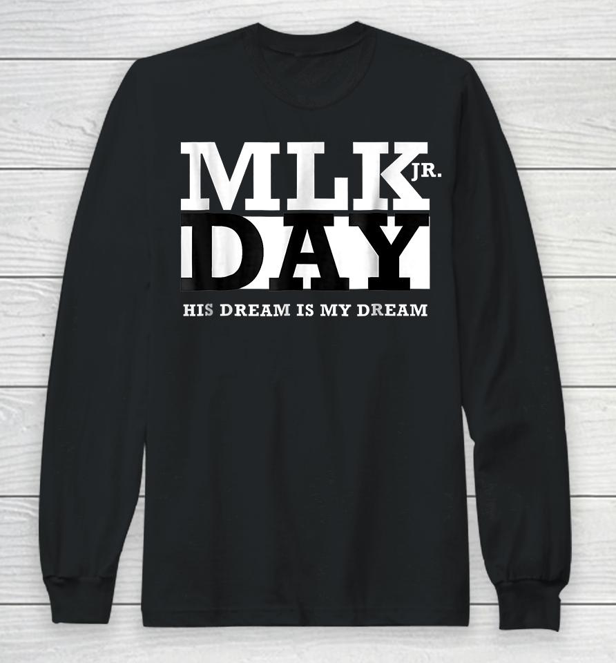 Mlk Jr Day His Dream Is My Dream Long Sleeve T-Shirt