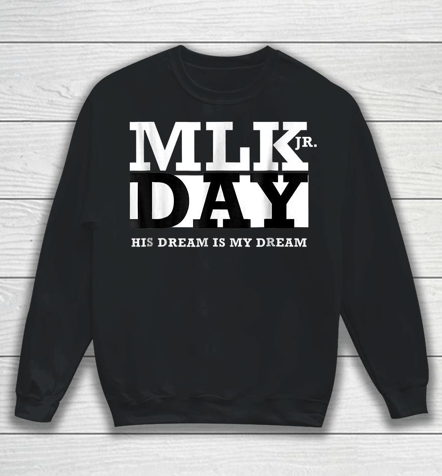 Mlk Jr Day His Dream Is My Dream Sweatshirt