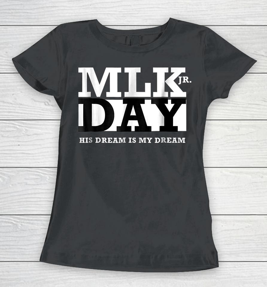 Mlk Jr Day His Dream Is My Dream Women T-Shirt