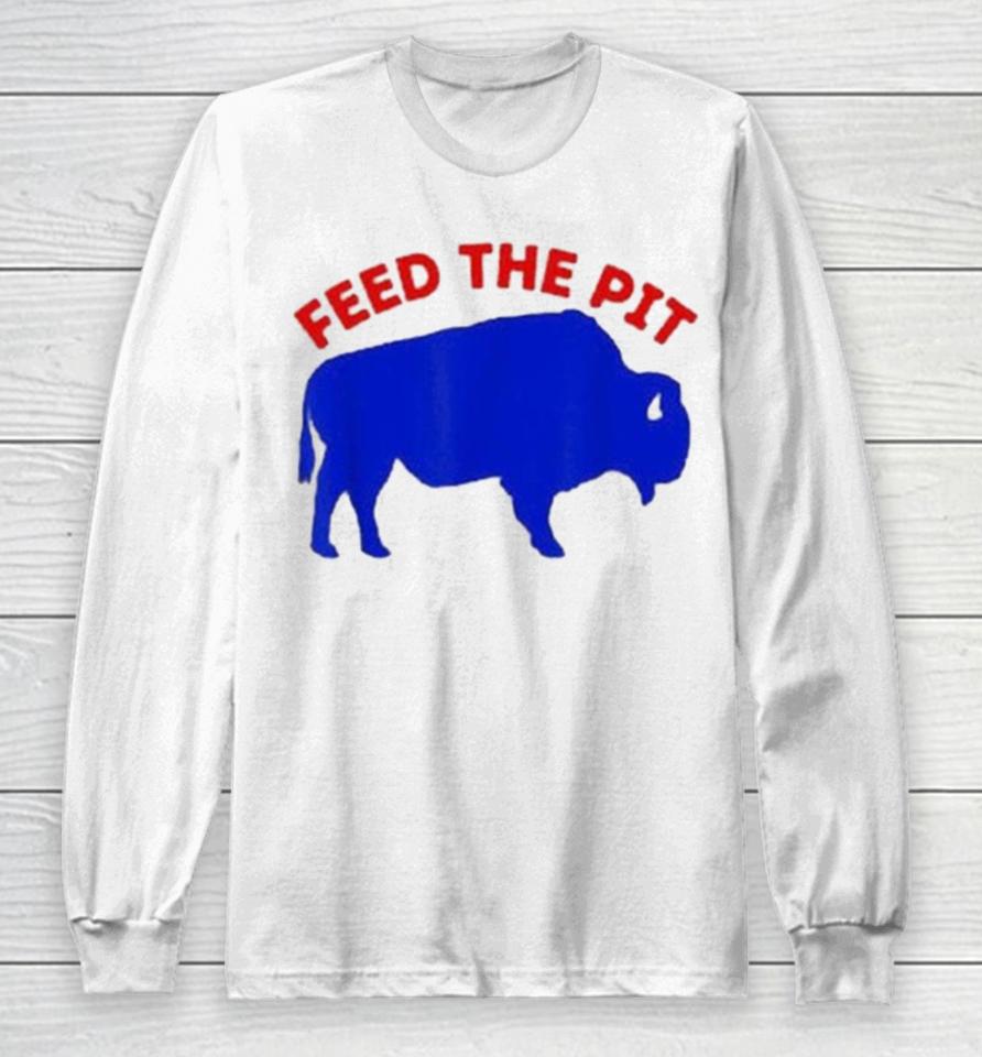 Modern Buffalo New York Feed The Pit Buffalo Bills Long Sleeve T-Shirt