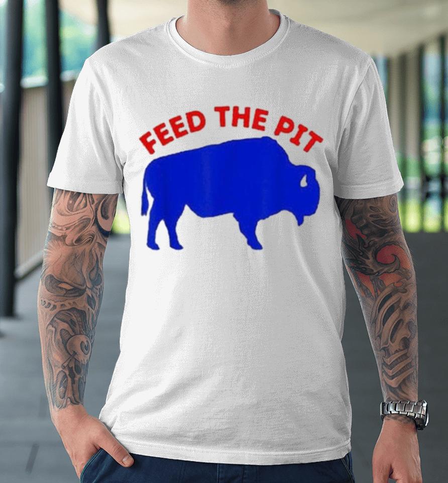Modern Buffalo New York Feed The Pit Buffalo Bills Premium T-Shirt
