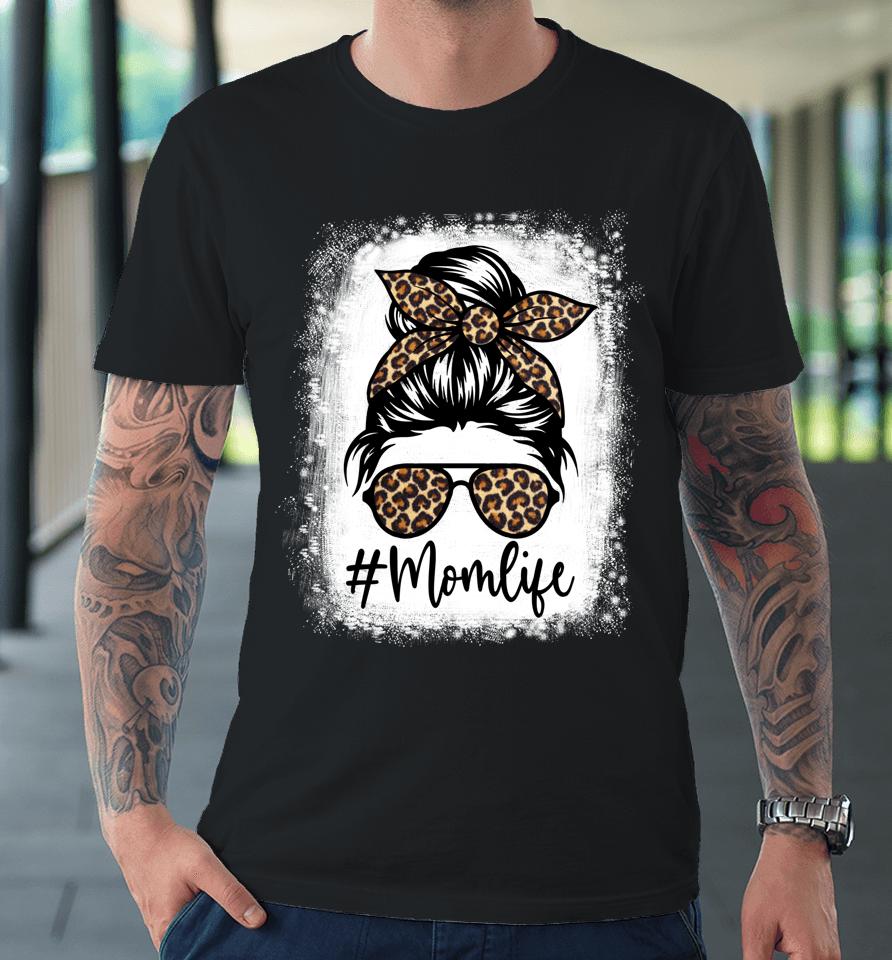 Mom Life Leopard Messy Bun Bleached Premium T-Shirt