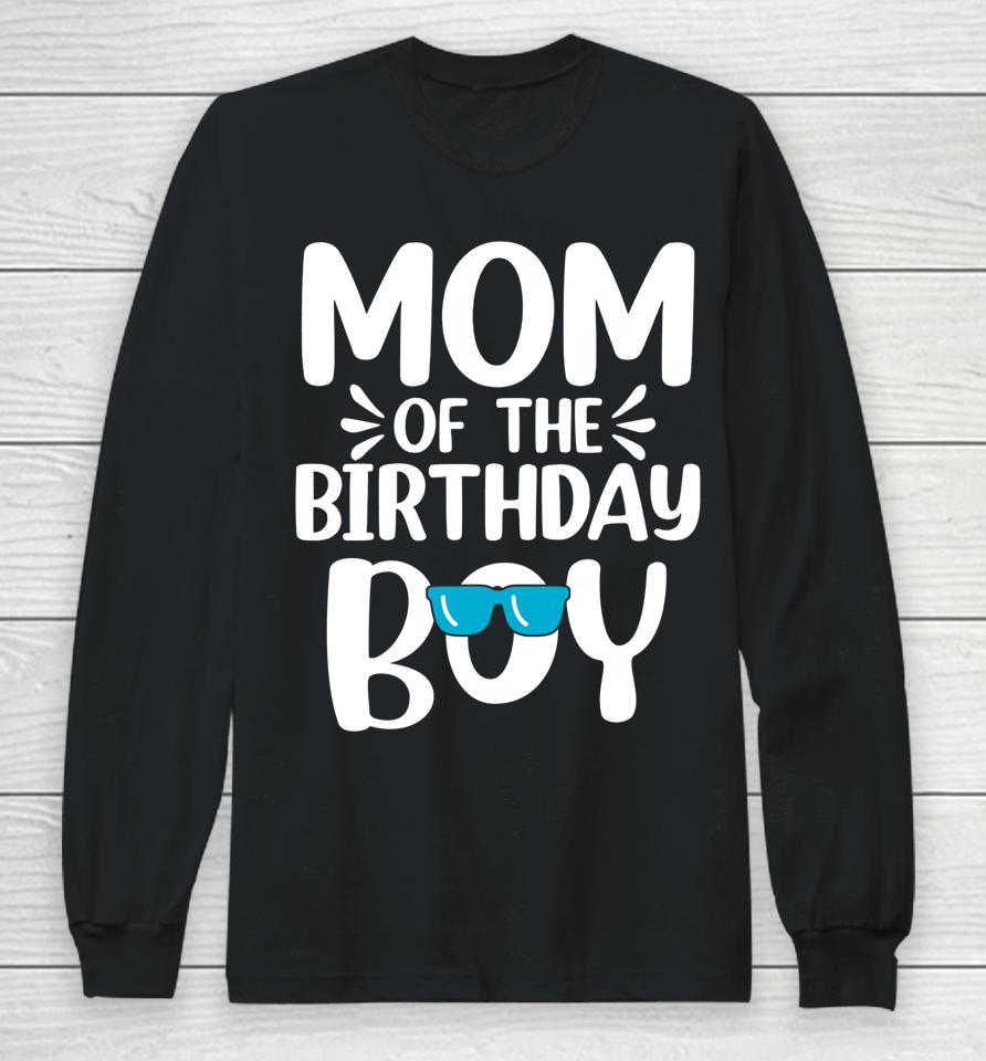 Mom Of The Birthday Boy Funny Mama Mother's Day Long Sleeve T-Shirt