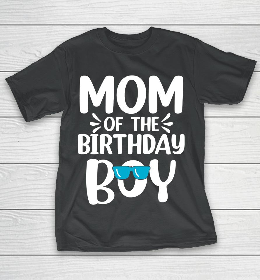 Mom Of The Birthday Boy Funny Mama Mother's Day T-Shirt