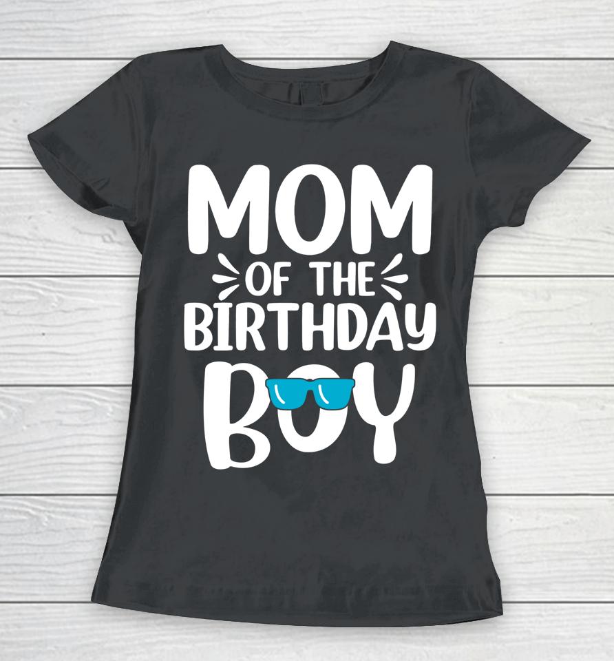 Mom Of The Birthday Boy Funny Mama Mother's Day Women T-Shirt