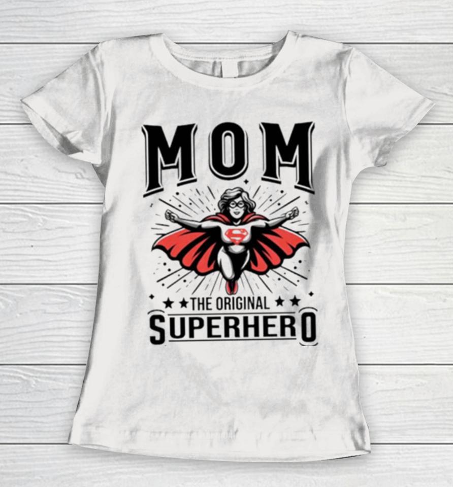 Mom The Original Superhero Mother’s Day Women T-Shirt