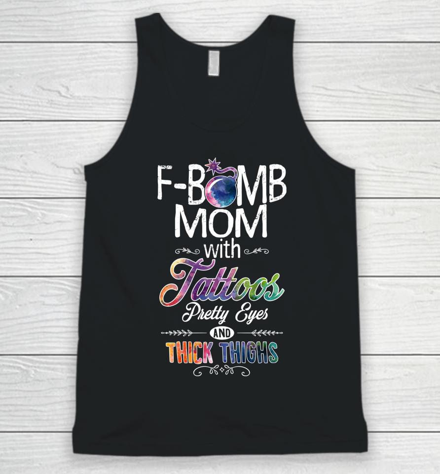 Mom With Tattoos Pretty Eyes Thick Thighs F-Bomb Mom Unisex Tank Top