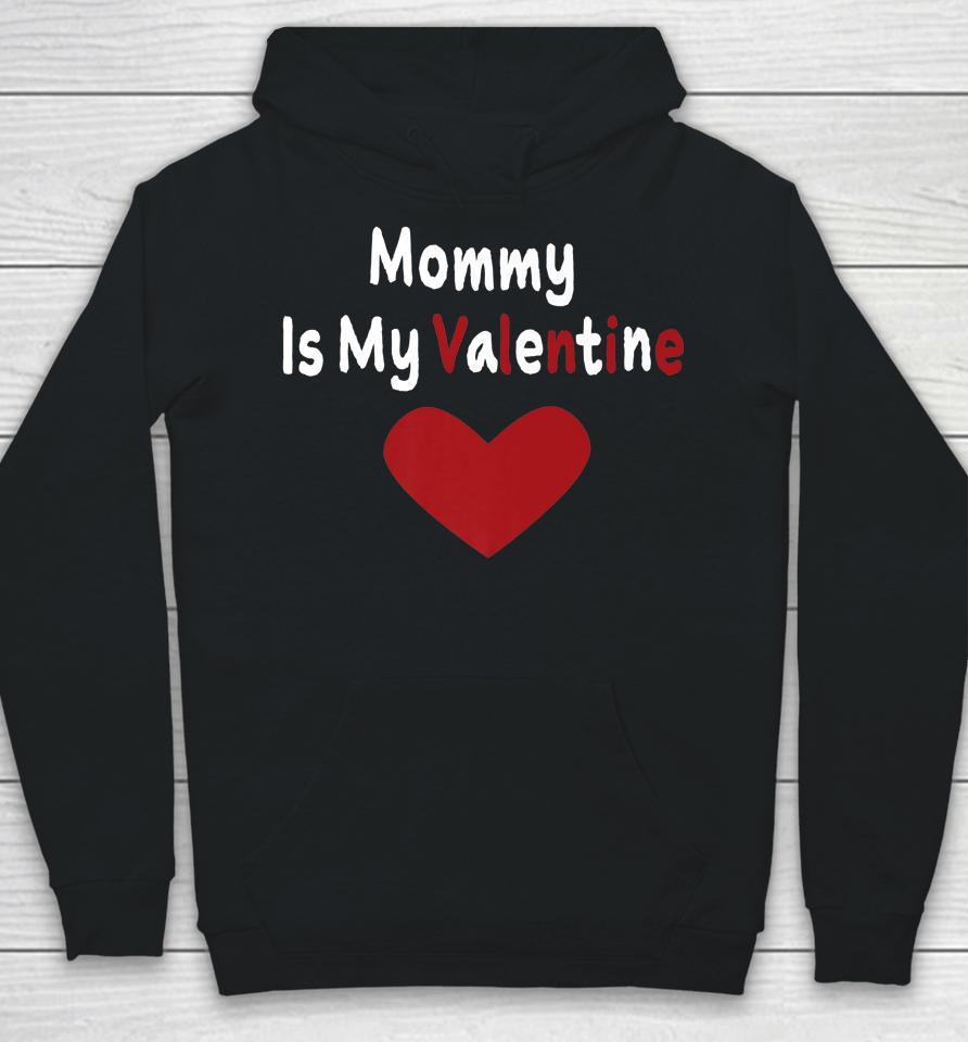 Mommy Is My Valentine Day Hoodie