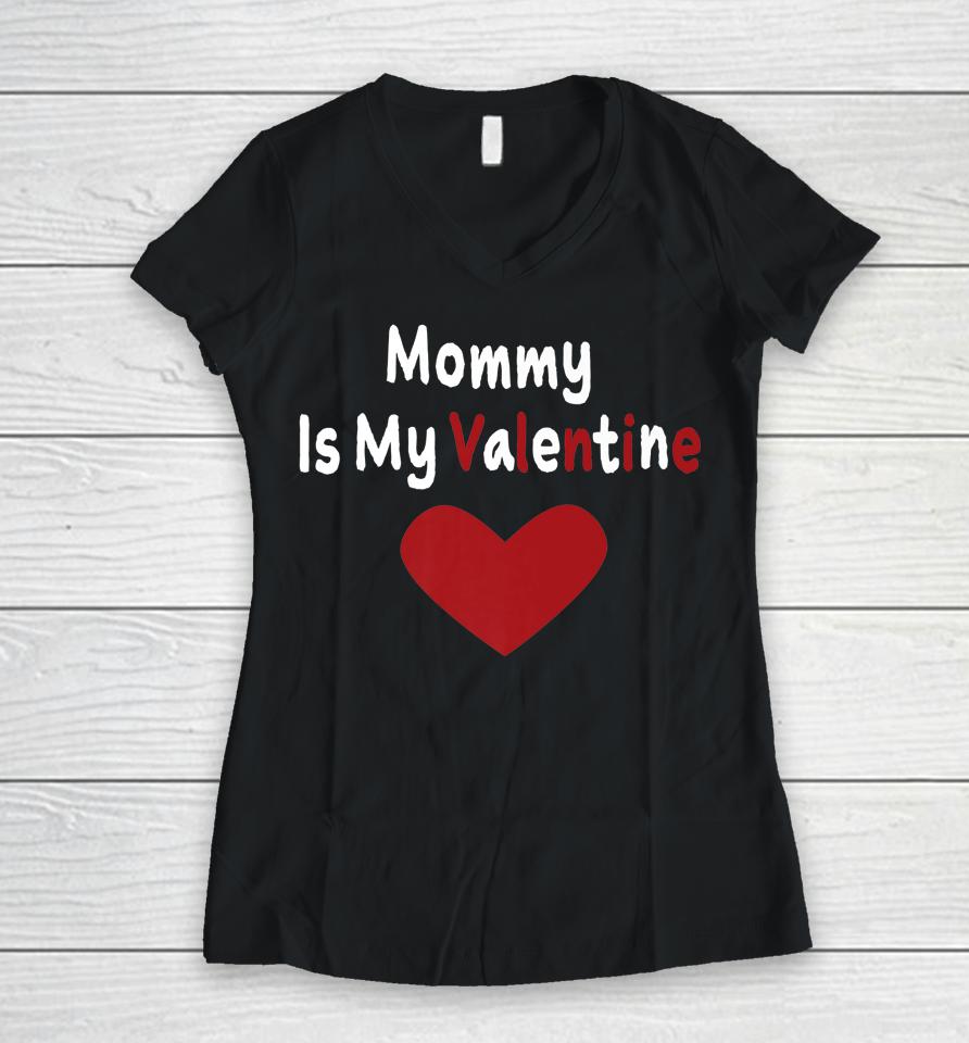 Mommy Is My Valentine Day Women V-Neck T-Shirt