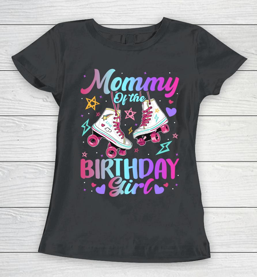 Mommy Of The Birthday Girl Rolling Skate Family Bday Party Women T-Shirt