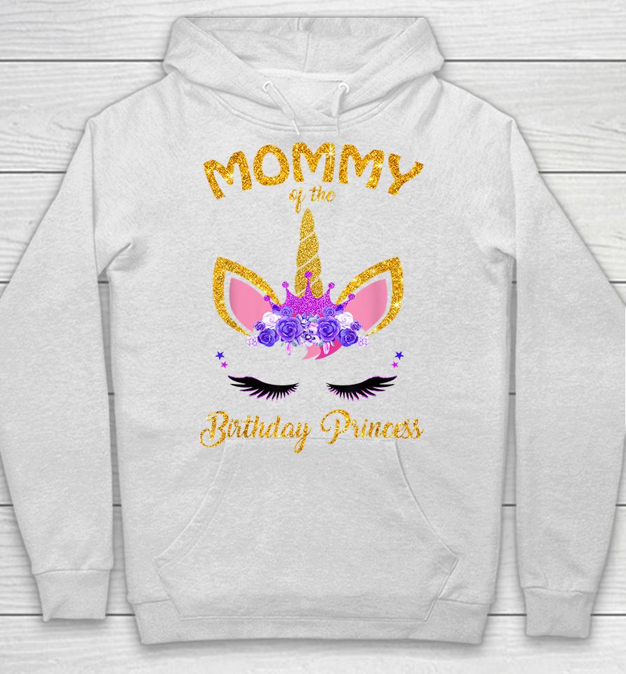 Mommy Of The Birthday Princess Unicorn Hoodie