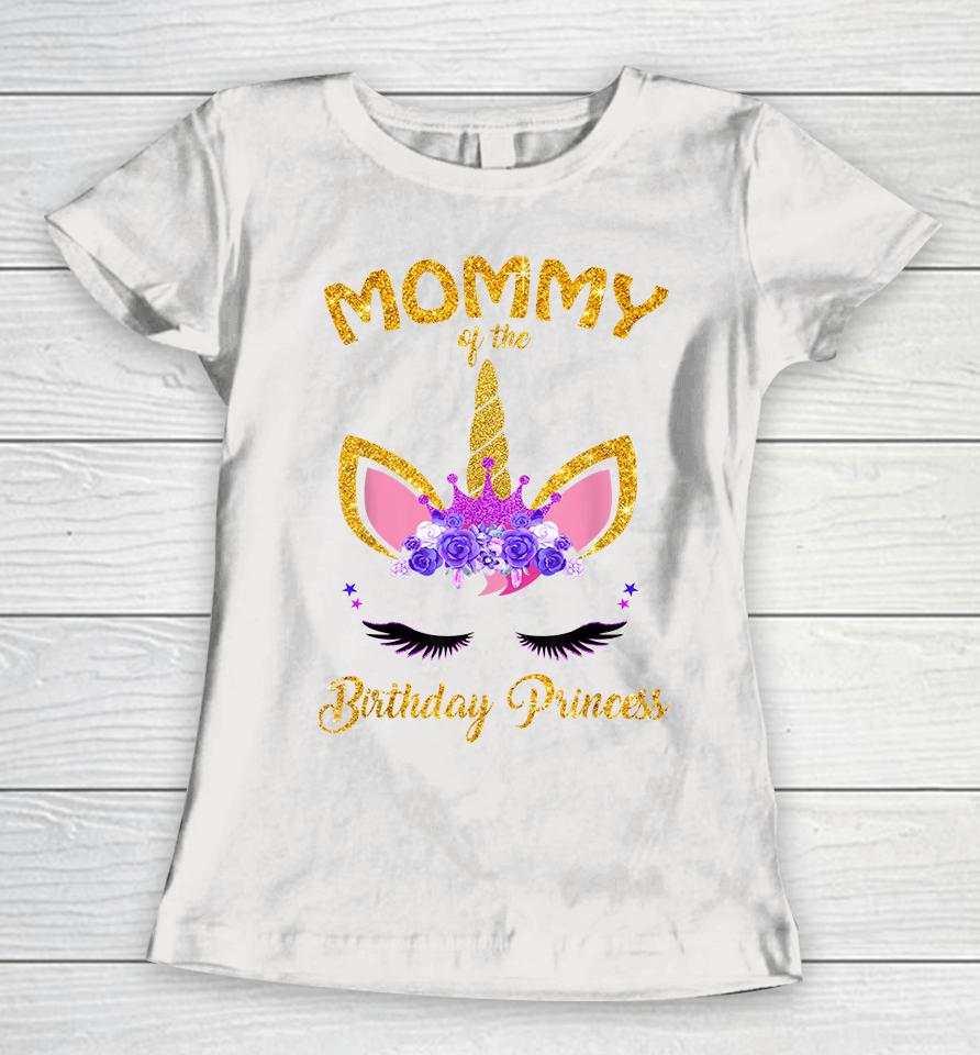 Mommy Of The Birthday Princess Unicorn Women T-Shirt