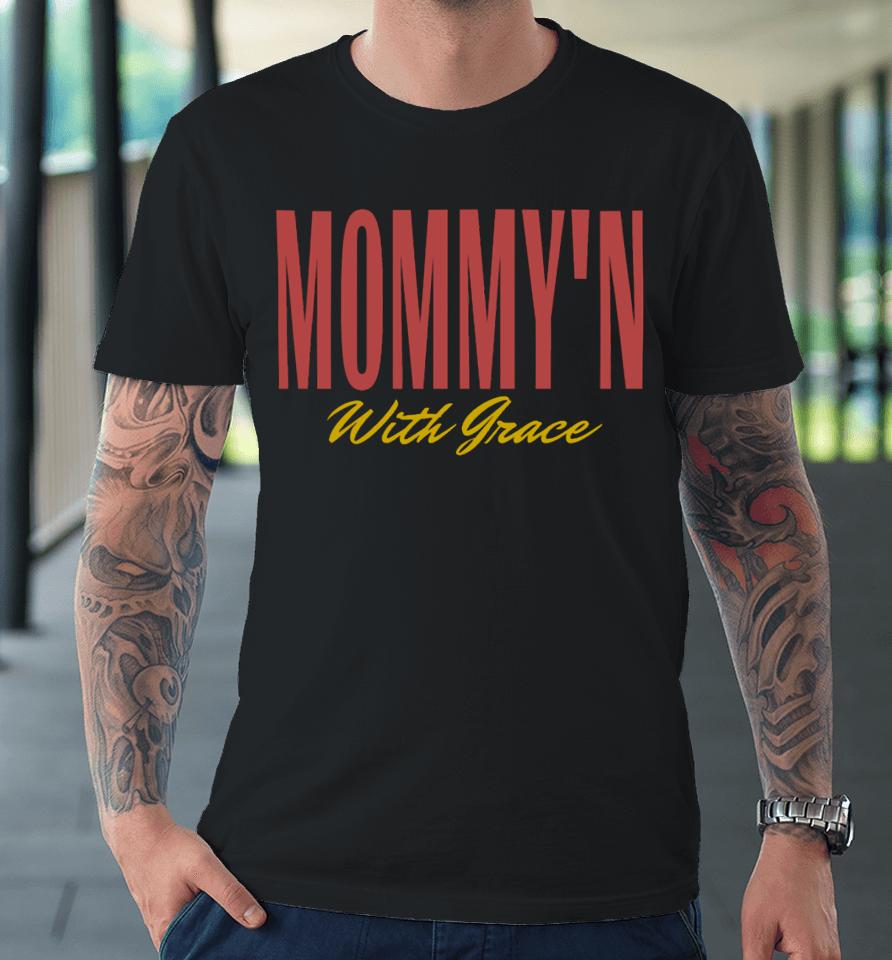 Mommy'n With Grace Premium T-Shirt