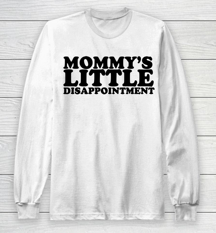 Mommy's Little Disappointment Long Sleeve T-Shirt