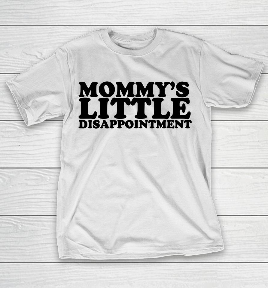 Mommy's Little Disappointment T-Shirt