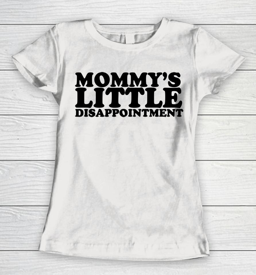 Mommy's Little Disappointment Women T-Shirt