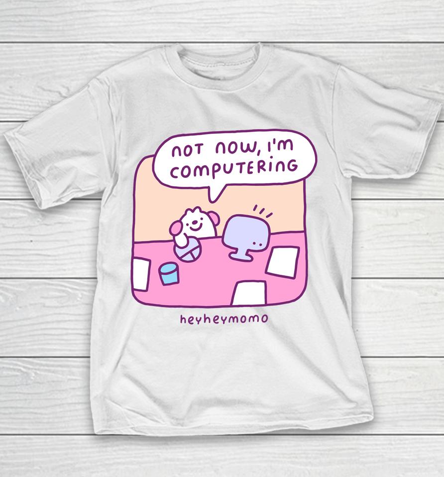 Momo Not Now I'm Computering Heyheymomo Youth T-Shirt