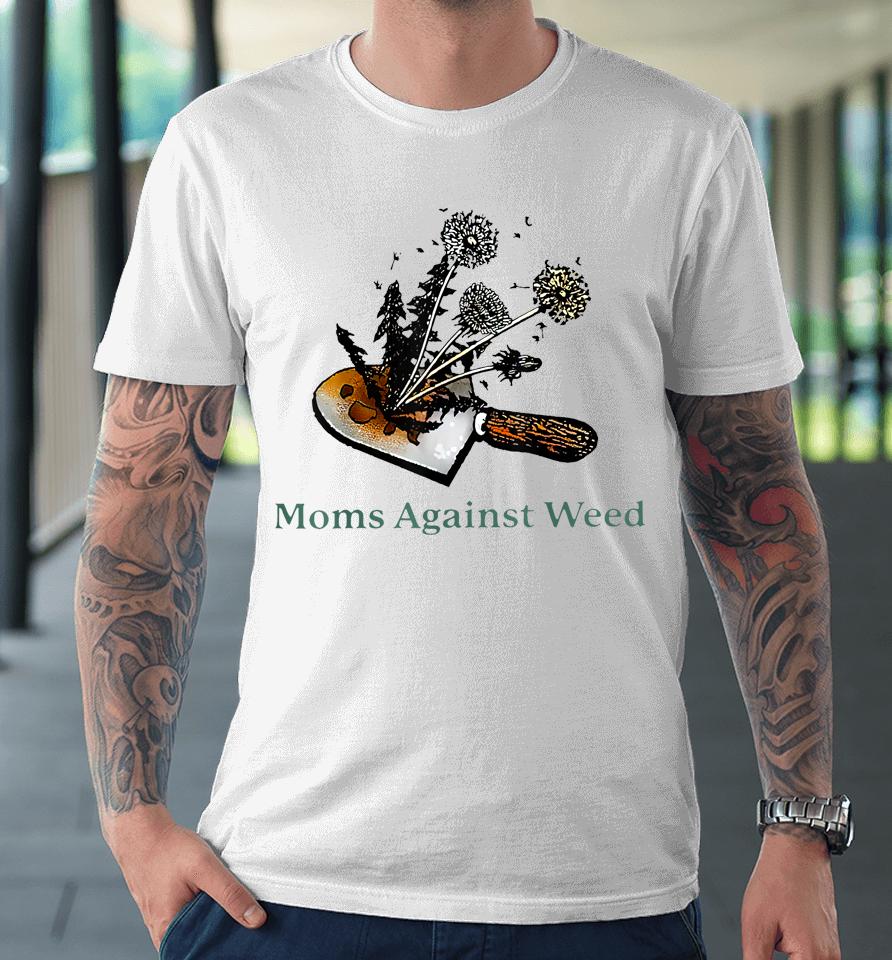 Moms Against Weed Funny For Women Premium T-Shirt