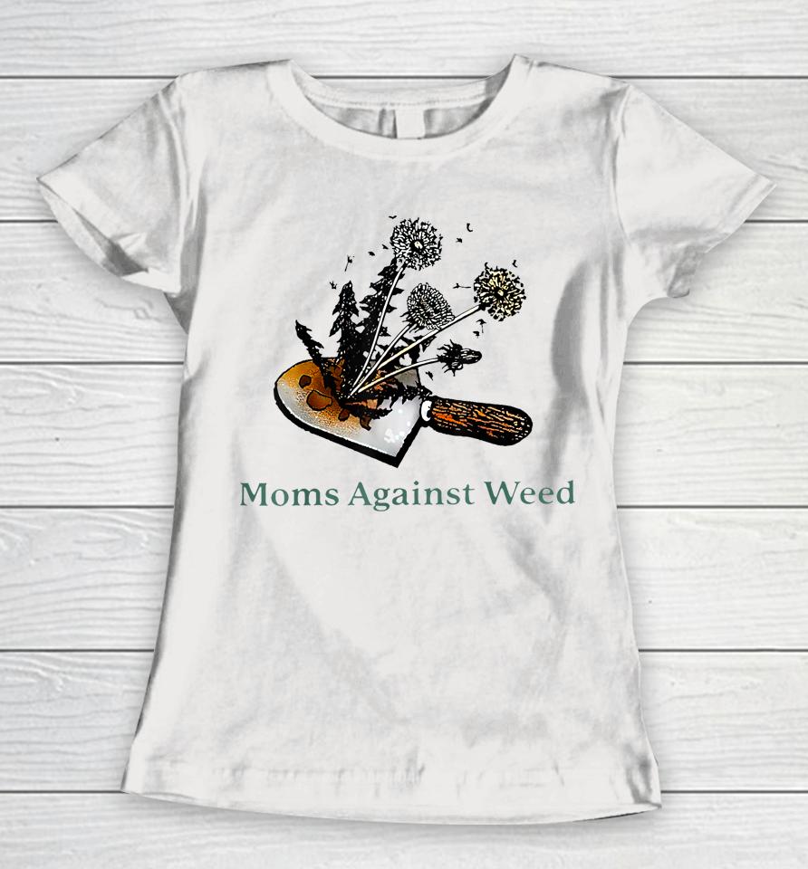 Moms Against Weed Funny For Women Women T-Shirt